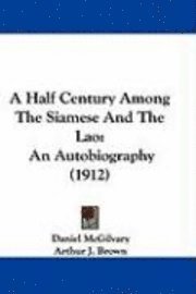 bokomslag A Half Century Among the Siamese and the Lao: An Autobiography (1912)