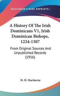 bokomslag A History of the Irish Dominicans V1, Irish Dominican Bishops, 1224-1307: From Original Sources and Unpublished Records (1916)