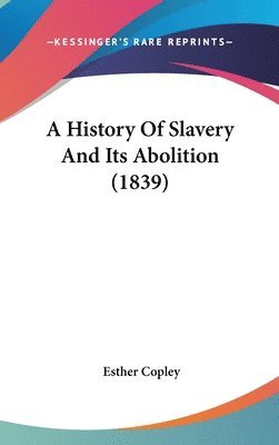 bokomslag History Of Slavery And Its Abolition (1839)