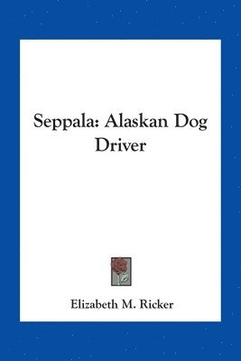 bokomslag Seppala: Alaskan Dog Driver