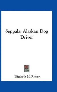 bokomslag Seppala: Alaskan Dog Driver