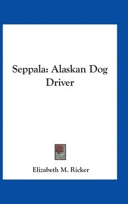 Seppala: Alaskan Dog Driver 1