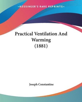 Practical Ventilation and Warming (1881) 1