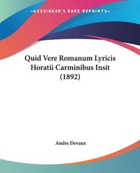 bokomslag Quid Vere Romanum Lyricis Horatii Carminibus Insit (1892)