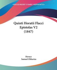 bokomslag Quinti Horatii Flacci Epistolas V2 (1847)