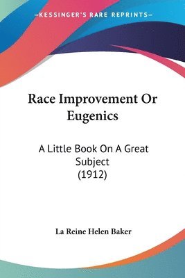 La Reine Helen Baker - Race Improvement Or Eugenics, Häftad