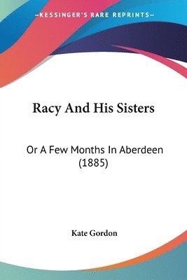 Racy and His Sisters: Or a Few Months in Aberdeen (1885) 1