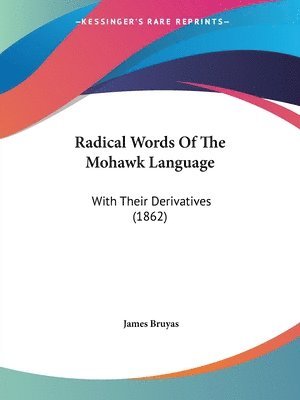 James Bruyas - Radical Words Of The Mohawk Language, Häftad