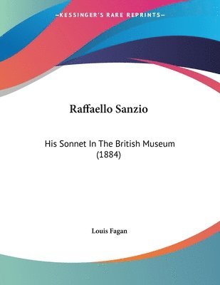 bokomslag Raffaello Sanzio: His Sonnet in the British Museum (1884)