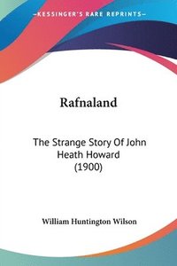 bokomslag Rafnaland: The Strange Story of John Heath Howard (1900)