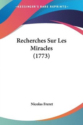 Nicolas Freret - Recherches Sur Les Miracles (1773), Häftad