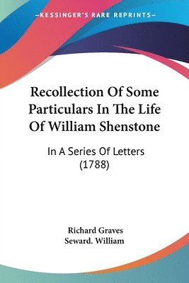 Richard Graves, Seward. William - Recollection Of Some Particulars In The Life Of William Shenstone, Häftad