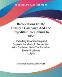 bokomslag Recollections of the Crimean Campaign and the Expedition to Kinburn in 1855: Including Also Sporting and Dramatic Incidents in Connection with Garriso