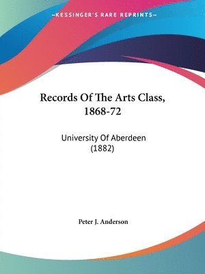 Peter J Anderson, Peter J. Anderson - Records Of The Arts Class, 1868-72, Häftad