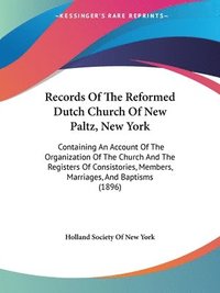bokomslag Records of the Reformed Dutch Church of New Paltz, New York: Containing an Account of the Organization of the Church and the Registers of Consistories