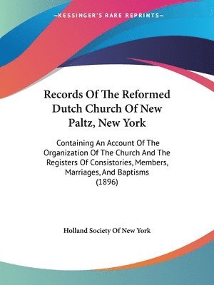 bokomslag Records of the Reformed Dutch Church of New Paltz, New York: Containing an Account of the Organization of the Church and the Registers of Consistories