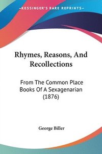 bokomslag Rhymes, Reasons, and Recollections: From the Common Place Books of a Sexagenarian (1876)
