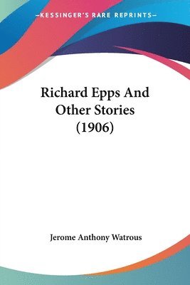 bokomslag Richard Epps and Other Stories (1906)