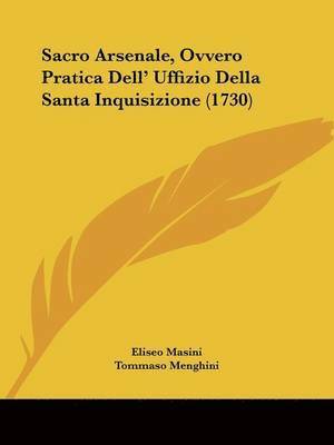 Sacro Arsenale, Ovvero Pratica Dell' Uffizio Della Santa Inquisizione (1730) 1