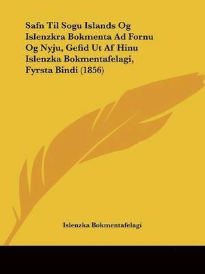 bokomslag Safn Til Sogu Islands Og Islenzkra Bokmenta Ad Fornu Og Nyju, Gefid Ut Af Hinu Islenzka Bokmentafelagi, Fyrsta Bindi (1856)