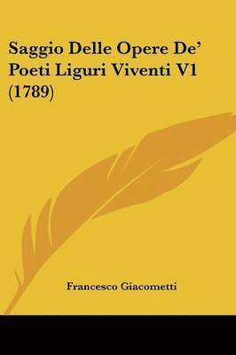 Saggio Delle Opere De' Poeti Liguri Viventi V1 (1789) 1