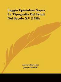 bokomslag Saggio Epistolare Sopra La Tipografia Del Friuli Nel Secolo Xv (1798)