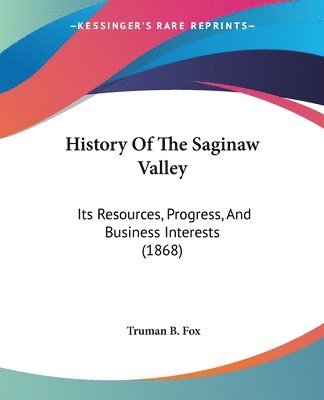 bokomslag History Of The Saginaw Valley