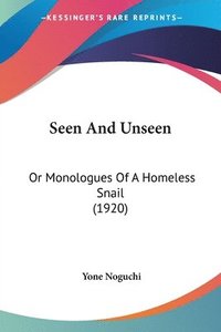 bokomslag Seen and Unseen: Or Monologues of a Homeless Snail (1920)