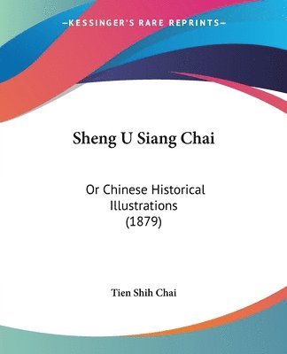 Sheng U Siang Chai: Or Chinese Historical Illustrations (1879) 1