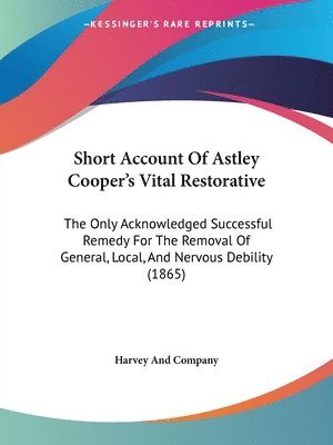 Harvey And Company - Short Account Of Astley Cooper's Vital Restorative, Häftad