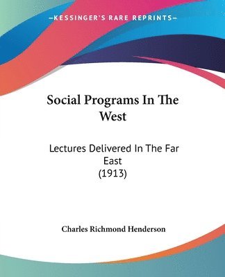 Social Programs in the West: Lectures Delivered in the Far East (1913) 1