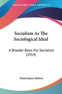 bokomslag Socialism as the Sociological Ideal: A Broader Basis for Socialism (1914)