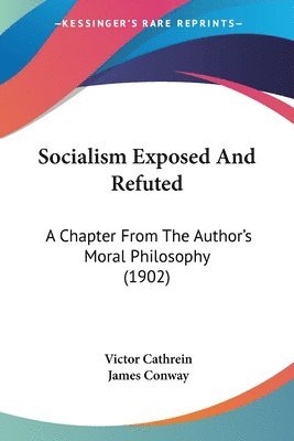 Socialism Exposed and Refuted: A Chapter from the Author's Moral Philosophy (1902) 1