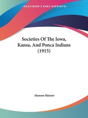 bokomslag Societies of the Iowa, Kansa, and Ponca Indians (1915)