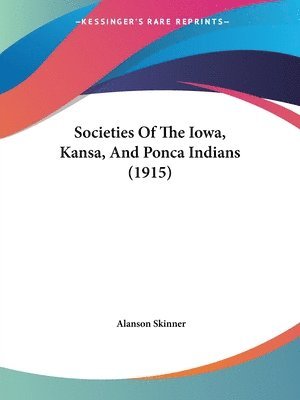 Societies of the Iowa, Kansa, and Ponca Indians (1915) 1