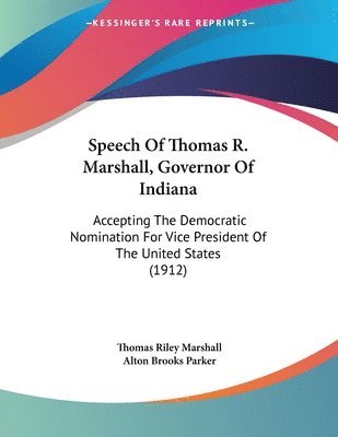 bokomslag Speech of Thomas R. Marshall, Governor of Indiana: Accepting the Democratic Nomination for Vice President of the United States (1912)