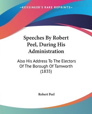 bokomslag Speeches By Robert Peel, During His Administration