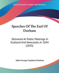 bokomslag Speeches Of The Earl Of Durham