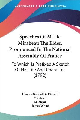 Honore Gabriel De Riquetti Mirabeau, M. Mejan - Speeches Of M. De Mirabeau The Elder, Pronounced In The National Assembly Of France, Häftad