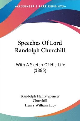 Randolph Henry Spencer Churchill, Henry William Lucy - Speeches Of Lord Randolph Churchill, Häftad