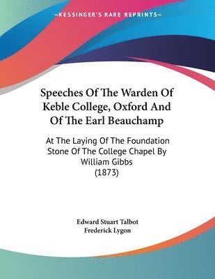 bokomslag Speeches of the Warden of Keble College, Oxford and of the Earl Beauchamp: At the Laying of the Foundation Stone of the College Chapel by William Gibb