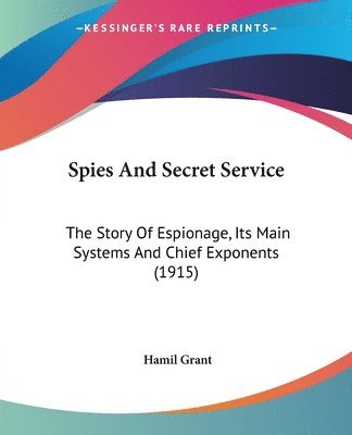 bokomslag Spies and Secret Service: The Story of Espionage, Its Main Systems and Chief Exponents (1915)