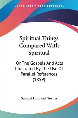 Samuel Hulbeart Turner - Spiritual Things Compared With Spiritual, Häftad
