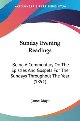 Sunday Evening Readings: Being a Commentary on the Epistles and Gospels for the Sundays Throughout the Year (1891) 1