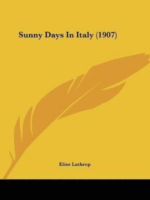 Elise Lathrop - Sunny Days In Italy (1907), Häftad