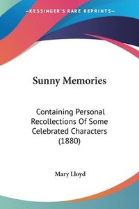 bokomslag Sunny Memories: Containing Personal Recollections of Some Celebrated Characters (1880)