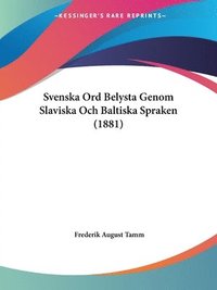 bokomslag Svenska Ord Belysta Genom Slaviska Och Baltiska Spraken (1881)