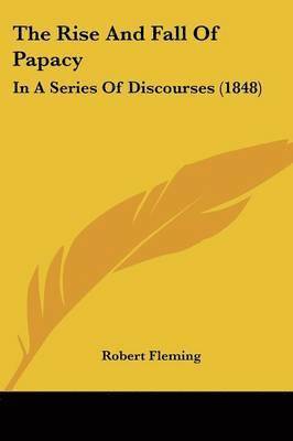 Robert Fleming - The Rise And Fall Of Papacy, Häftad