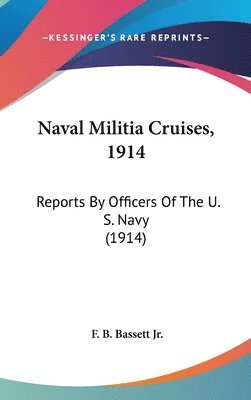 Naval Militia Cruises, 1914: Reports by Officers of the U. S. Navy (1914) 1