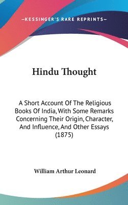 bokomslag Hindu Thought: A Short Account of the Religious Books of India, with Some Remarks Concerning Their Origin, Character, and Influence,